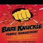 John Kulisek, Sean O'Neil, Erik Synnestvedt - Bare Knuckle People Management Lib/E: Creating Success with the Team You Have?winners, Losers, Misfits, and All (Audiolibro)