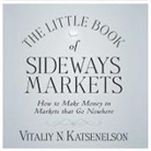 Vitaliy Katsenelson, Vitally Katsenelson, Erik Synnestvedt - The Little Book of Sideways Markets: How to Make Money in Markets That Go Nowhere (Audiolibro)