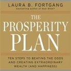 Laura Berman Fortgang, Laura Berman Fortgang - The Prosperity Plan: Ten Steps to Beating the Odds and Discovering Greater Wealthand Happiness Than You Ever Thought Possible (Audio book)