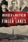 R. Marcin - Murder and Mayhem in the Finger Lakes