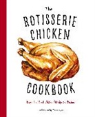 Cider Mill Press, Cider Mill Press - The Rotisserie Chicken Cookbook