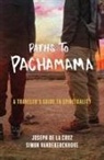Joseph de la Cruz, Simon Vandekerckhove - Paths to Pachamama: A Traveler's Guide to Spirituality