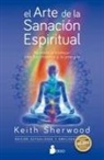 Francesc Prims Terradas, Keith Sherwood - El arte de la sanación espiritual : aprende a trabajar con los chakras y la energía