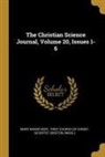 Scientist (Boston, Mary Baker Eddy, First Church Of Christ - The Christian Science Journal, Volume 20, Issues 1-6