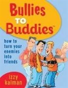 Izzy Kalman, Steve Ferchaud, Lola Kalman - Bullies to Buddies - How to Turn Your Enemies into Friends!