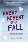 Carol E Miller, Carol E. Miller - Every Moment of a Fall