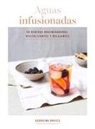 Georgina Davies - Aguas Infusionadas: 50 Bebidas Regeneradoras, Revitalizantes Y Relajantes
