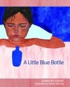 Jennifer Grant, Jennifer (Author) Grant, Gillian Whiting, Gillian Whiting (Illustrator), Gillian Whiting - A Little Blue Bottle