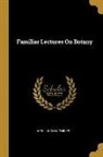Lincoln Phelps - Familiar Lectures On Botany