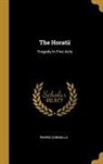 Pierre Corneille - The Horatii: Tragedy In Five Acts