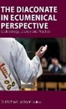 Frederick C. (Fritz) Bauerschmidt, Anne Keffer, D. Michael Jackson - The Diaconate in Ecumenical Perspective