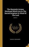 Emanuel Swedenborg - The Heavenly Arcana Disclosed Which Are In The Sacred Scripture Or Word Of The Lord; Volume 1