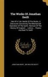 Jonathan Swift, Walter Scott - The Works Of Jonathan Swift: Tale Of A Tub. Battle Of The Books. A Discourse Concerning The Mechancial Operation Of The Spirit. Abstract Of The His
