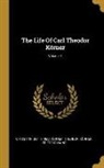 Friedrich Kind, Christian Gottfried Körner, Theodor Körner - The Life Of Carl Theodor Körner; Volume 1