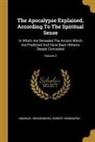 Robert Hindmarsh, Emanuel Swedenborg - The Apocalypse Explained, According To The Spiritual Sense: In Which Are Revealed The Arcana Which Are Predicted And Have Been Hitherto Deeply Conceal