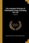 Washington Irving, Pierre Munroe Irving - The Complete Writings Of Washington Irving, Including His Life; Volume 20