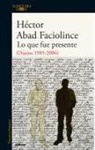 Hector Abad Faciolince - Lo Que Fue Presente / What Was Present