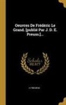 Ii Frédéric - Oeuvres De Frédéric Le Grand. [publié Par J. D. E. Preuss.]