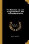 Walter Scott - The Talisman, My Aunt Margaret's Mirror, The Tapestried Chamber