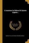 Marcus Tullius Cicero, Riccardo Cornali - L'orazione In Difesa Di Quinto Ligario