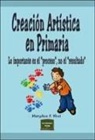 Mary Ann Kohl - Creación artística en primaria : lo importante es el "proceso" no el "resultado"