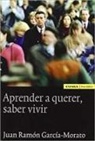 Juan Ramón García-Morato - Aprender a querer, saber vivir