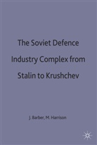 J Barber, J. Barber, Harrison, M. Harrison - The Soviet Defence Industry Complex from Stalin to Krushchev