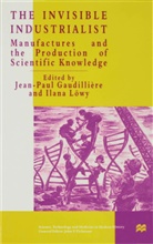 J. P. Gaudillere, J Gaudillière, J. Gaudillière, I. Lowy, Ilana Löwy - Invisible Industrialist