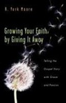 R York Moore, R. York Moore - Growing Your Faith By Giving It Away
