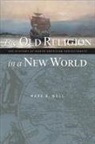 Mark A Noll, Mark A. Noll - The Old Religion in a New World