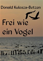 Donald Kulesza-Betzen - Frei wie ein Vogel