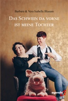 Barbara Blasum, Vera Isabelle Blasum - Das Schwein da vorne ist meine Tochter