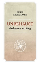 Dieter Kretschmann - Unbehaust - Gedanken am Weg