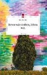 Marc Benduhn - Bevor wir sterben, leben wir. Life is a Story - story.one