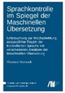 Shaimaa Marzouk - Sprachkontrolle im Spiegel der Maschinellen Übersetzung : Untersuchung zur Wechselwirkung ausgewählter Regeln der Kontrollierten Sprache mit verschiedenen Ansätzen der Maschinellen Übersetzung