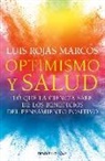 Luis Rojas Marcos - Optimismo Y Salud: Lo Que La Ciencia Sabe de Los Beneficios del Pensamiento Positivo / Optimism and Health. What Science Says about the Benefits