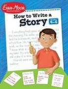 Evan-Moor Corporation - How to Write a Story, Grades 4-6