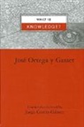 Jose Ortega Y Gasset, Jose Ortega Y. Gasset, Jorge Garcia-Gomez, Jorge García-Gómez - What Is Knowledge?