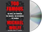 Michael Wolff - Too Famous: The Rich, the Powerful, the Wishful, the Notorious, the Damned (Audiolibro)
