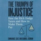 Emmanuel Saez, Gabriel Zucman, Steve Menasche - The Triumph of Injustice Lib/E: How the Rich Dodge Taxes and How to Make Them Pay (Audiolibro)