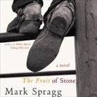 Mark Spragg, Mark Spragg - The Fruit of Stone (Audio book)