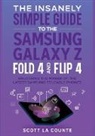 Scott La Counte - The Insanely Simple Guide to the Samsung Galaxy Z Fold 4 and Flip 4
