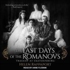 Helen Rappaport, Anne Flosnik - The Last Days of the Romanovs: Tragedy at Ekaterinburg (Audio book)