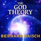 Bernard Haisch, Norman Dietz - The God Theory: Universes, Zero-Point Fields and What's Behind It All (Audio book)