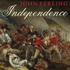 John E. Ferling, Robert Fass - Independence: The Struggle to Set America Free (Audio book)