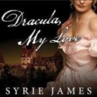 Syrie James, Justine Eyre - Dracula, My Love Lib/E: The Secret Journals of Mina Harker (Audio book)
