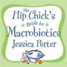 Jessica Porter, Dan Bernard, Jessica Porter - The Hip Chick's Guide to Macrobiotics: A Philosophy for Achieving a Radiant Mind and Fabulous Body (Hörbuch)