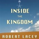 Robert Lacey, Stephen Hoye - Inside the Kingdom: Kings, Clerics, Modernists, Terrorists, and the Struggle for Saudi Arabia (Audio book)