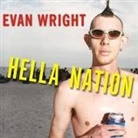 Evan Wright, Paul Boehmer - Hella Nation: Looking for Happy Meals in Kandahar, Rocking the Side Pipe, Wingnut's War Against the Gap, and Other Adventures with t (Hörbuch)