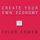 Tyler Cowen, Patrick Girard Lawlor - Create Your Own Economy: The Path to Prosperity in a Disordered World (Audio book)